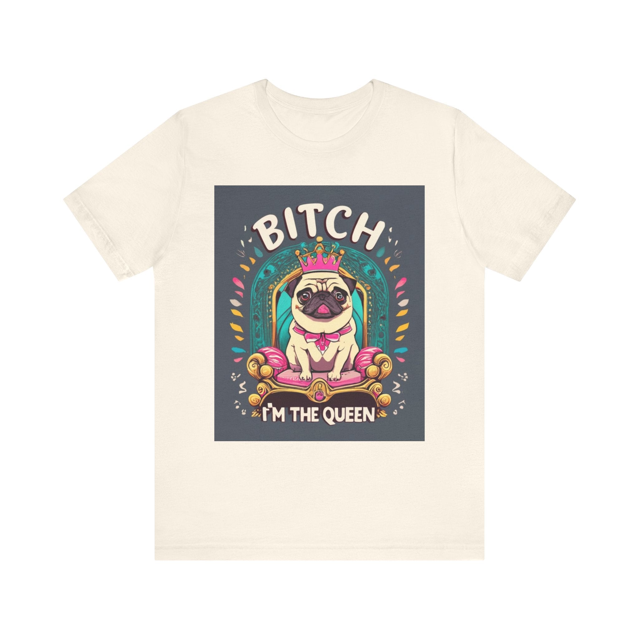 Pug Queen Tee — "Bitch, I'm the Queen" Funny Pug Dog Illustration