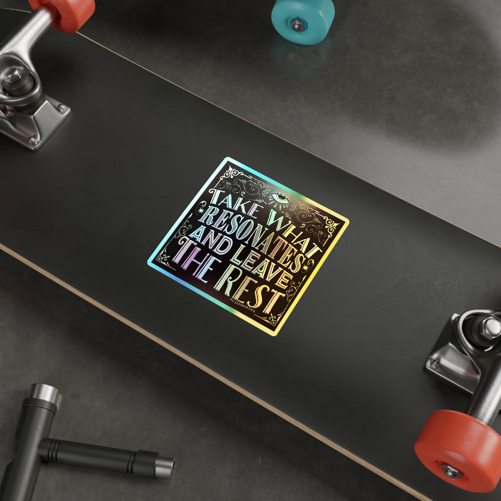 Take What Resonates and Leave The Rest Quote - 4 inch x 4 inch Holographic Die-cut Stickers