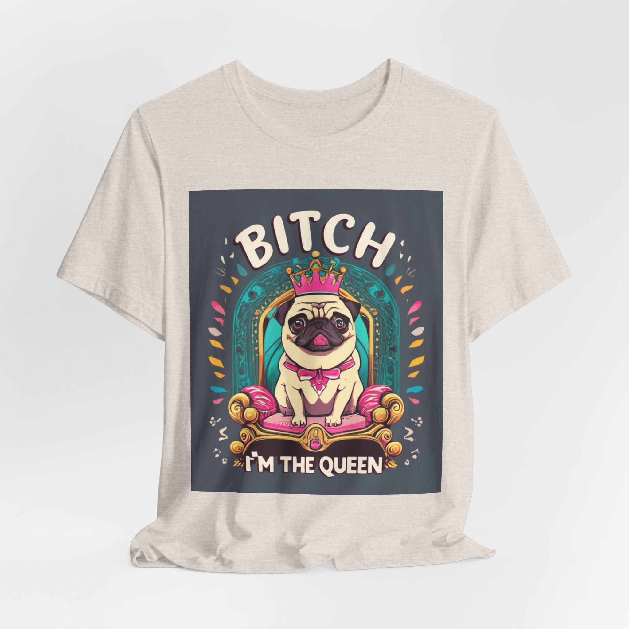 Pug Queen Tee — "Bitch, I'm the Queen" Funny Pug Dog Illustration