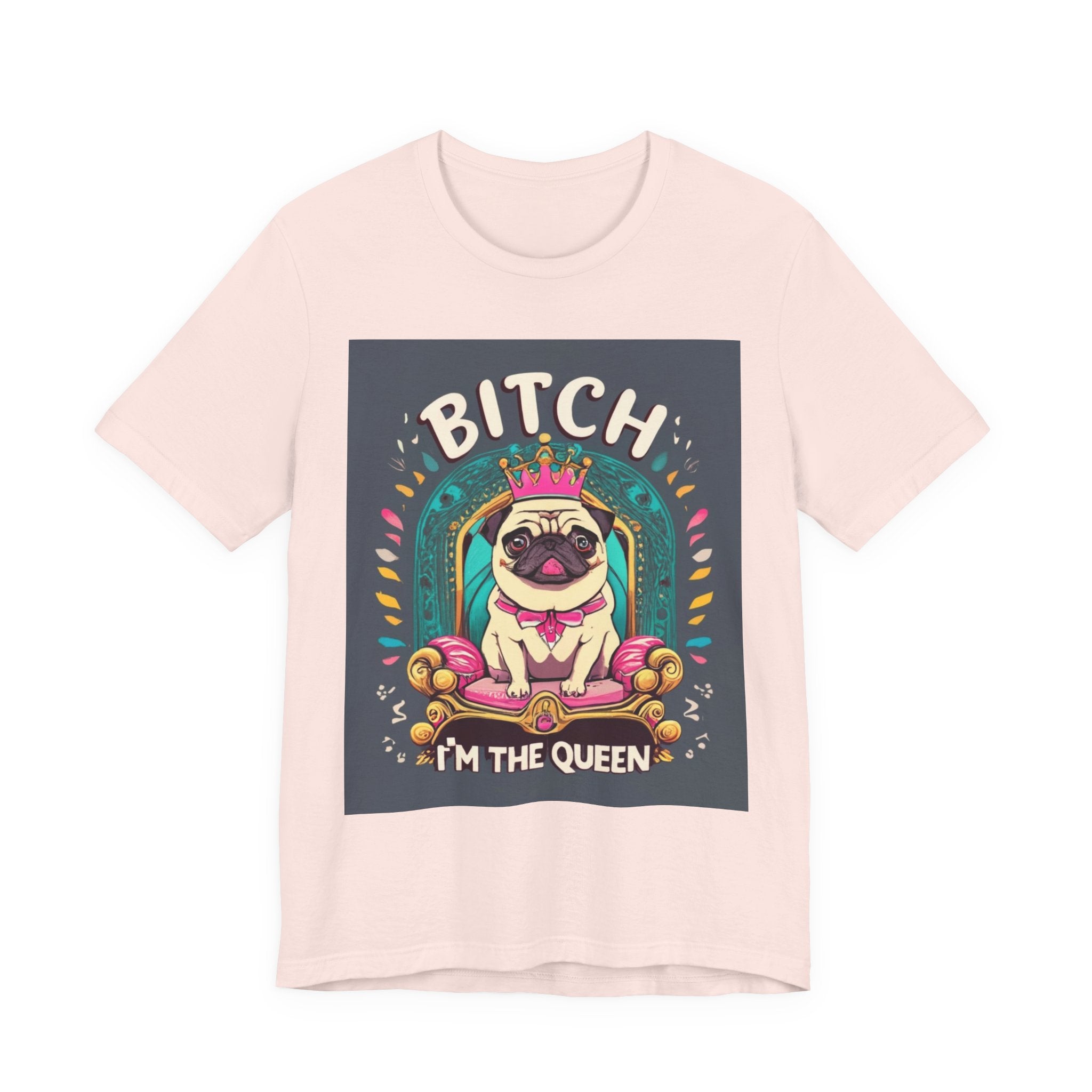 Pug Queen Tee — "Bitch, I'm the Queen" Funny Pug Dog Illustration