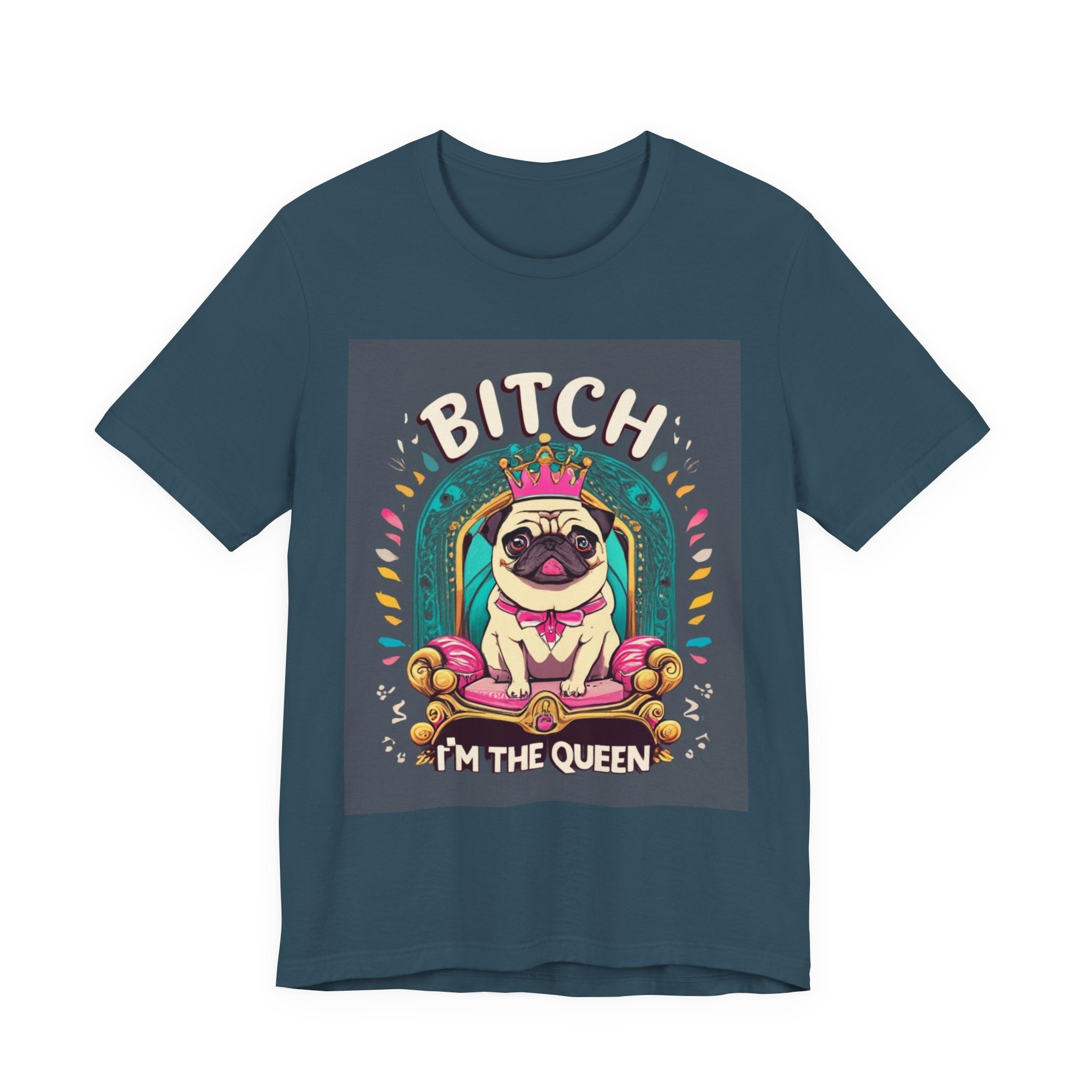 Pug Queen Tee — "Bitch, I'm the Queen" Funny Pug Dog Illustration