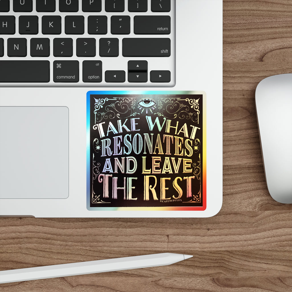 Take What Resonates and Leave The Rest Quote - 4 inch x 4 inch Holographic Die-cut Stickers