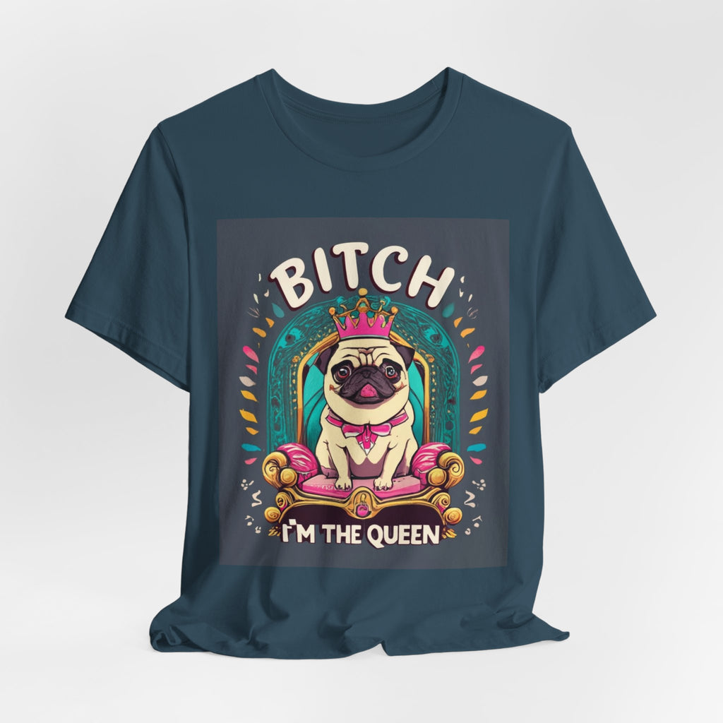 Pug Queen Tee — "Bitch, I'm the Queen" Funny Pug Dog Illustration