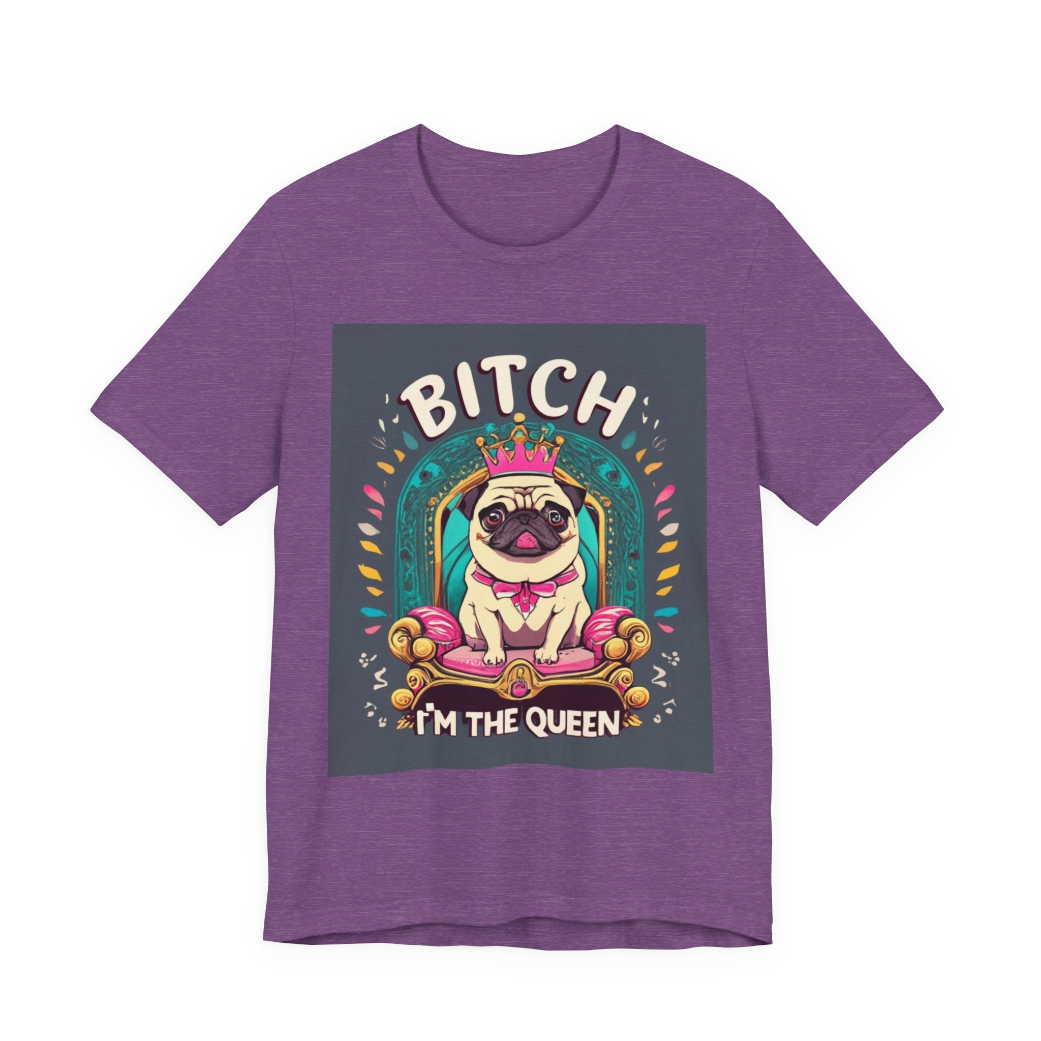 Pug Queen Tee — "Bitch, I'm the Queen" Funny Pug Dog Illustration
