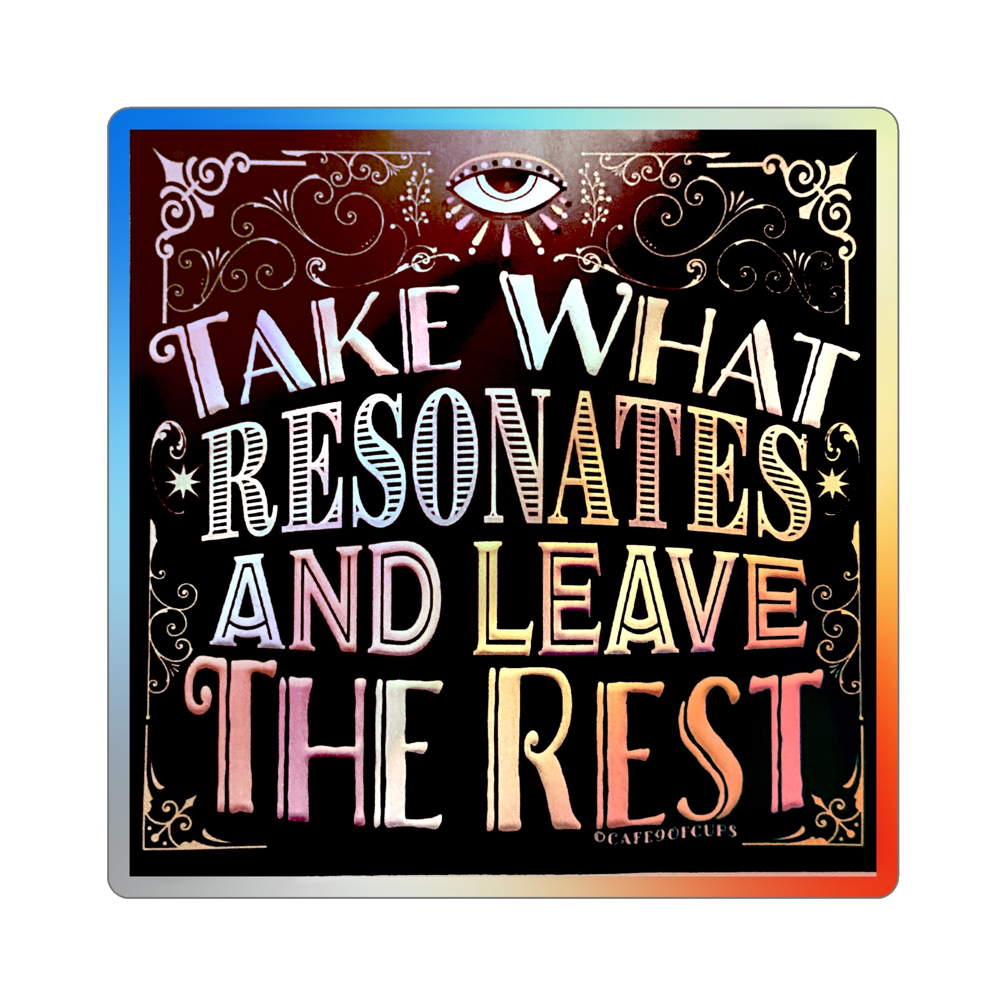 Take What Resonates and Leave The Rest Quote - 4 inch x 4 inch Holographic Die-cut Stickers