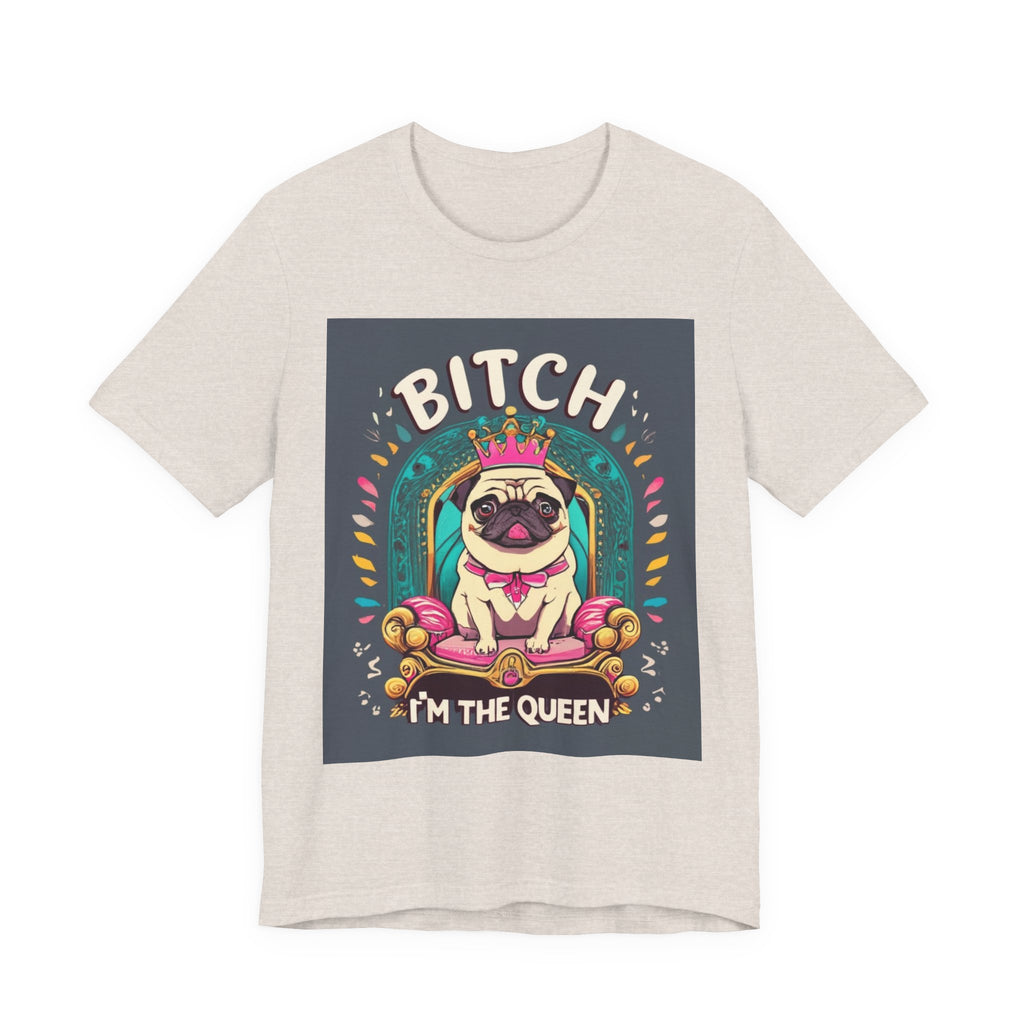 Pug Queen Tee — "Bitch, I'm the Queen" Funny Pug Dog Illustration