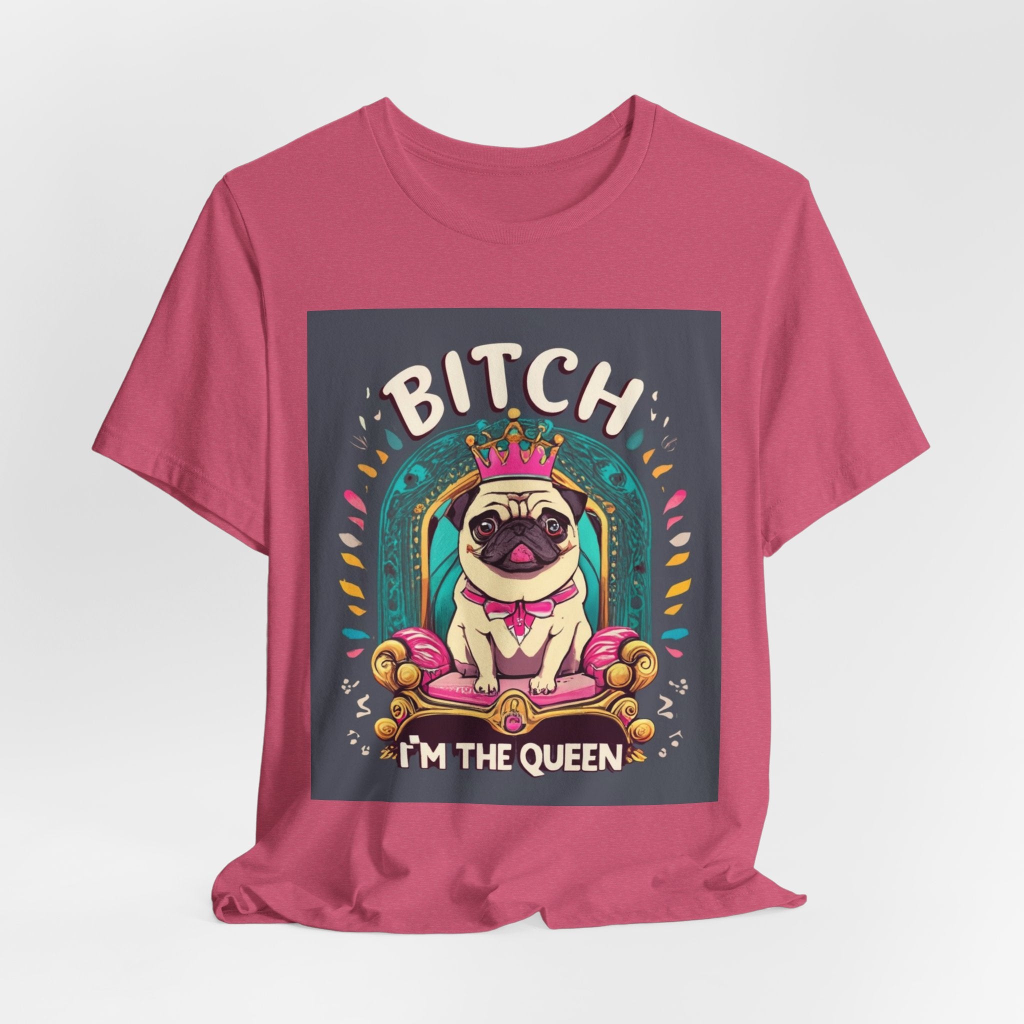 Pug Queen Tee — "Bitch, I'm the Queen" Funny Pug Dog Illustration